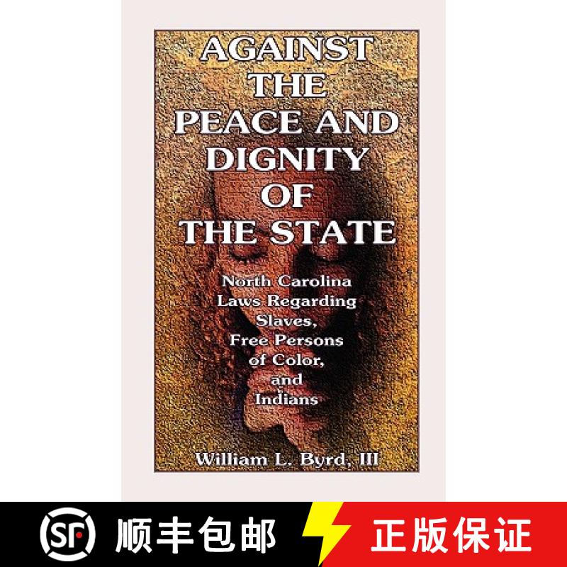 【2-3周达】Against the Peace and Dignity of the State: North Carolina Laws Regarding Slaves, Free Per... [9780788424809]