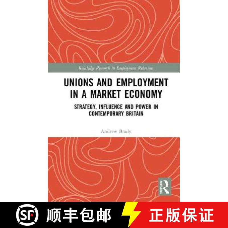 【3-4周达】Unions and Employment in a Market Economy : Strategy, Influence and Power in Contemporary ... [9781138489875]