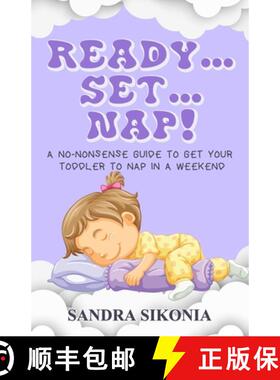 【3-4周达】Ready...Set...Nap!: A No-Nonsense Guide to get Your Toddler to Nap in a Weekend. [9781649993106]