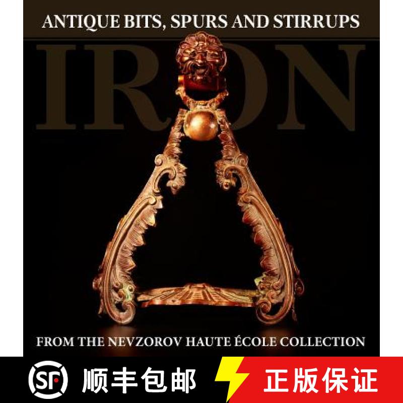 【3-4周达】Iron: Antique Bits, Spurs and Stirrups from the Nevzorov Haute Ecole Collection [9785904788179]