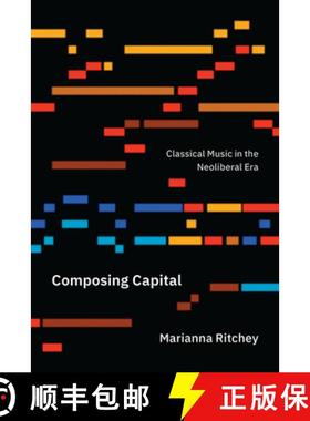 【3-4周达】Composing Capital: Classical Music in the Neoliberal Era [9780226640068]