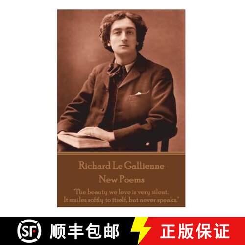 【3-4周达】Richard Le Gaillienne - New Poems: The beauty we love is very silent. It smiles softly to ... [9781787800236]