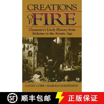 【3-4周达】Creations of Fire : Chemistry's Lively History from Alchemy to the Atomic Age [9780306450877]