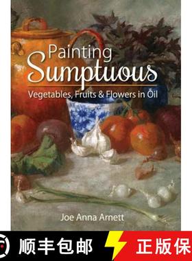 预订 Painting Sumptuous Vegetables, Fruits & Flowers in Oil [9781626542600]