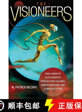 【3-4周达】The Visioneers – How a Group of Elite Scientists Pursued Space Colonies, Nanotechnologies... [9780691139838]