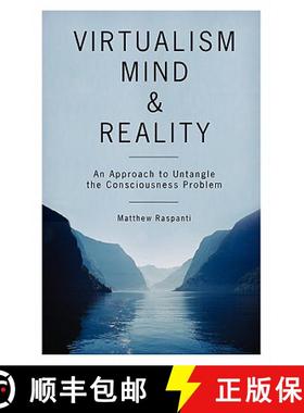 预订 Virtualism, Mind and Reality: An Approach to Untangle the Consciousness Problem [9781419655104]
