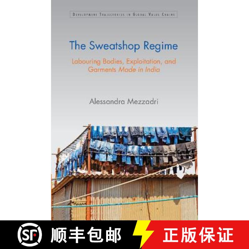 【3-4周达】Sweatshop Regime: Labouring Bodies, Exploitation, and Garments Made in India - The Sweatsh... [9781107116962]