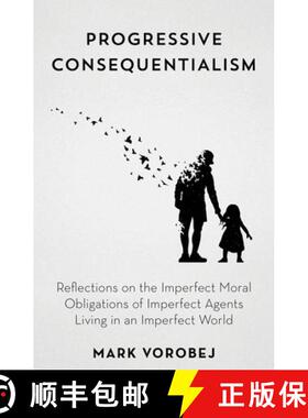 预订 Progressive Consequentialism : Reflections on the Imperfect Moral Obligations of Imperfect Agent... [9798881803049]
