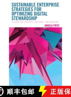 预订 Sustainable Enterprise Strategies for Optimizing Digital Stewardship : A Guide for Libraries, Ar... [9781538142851]