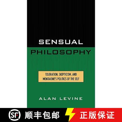 【3-4周达】精装 Sensual Philosophy : Toleration, Skepticism, and Montaigne's Politics of the Self [9780739102466]