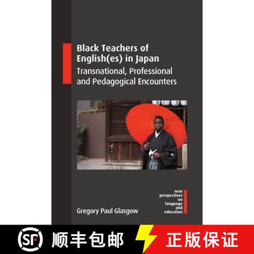 【3-4周达】Black Teachers of English(es) in Japan : Transnational, Professional and Pedagogical Encou... [9781800416338]