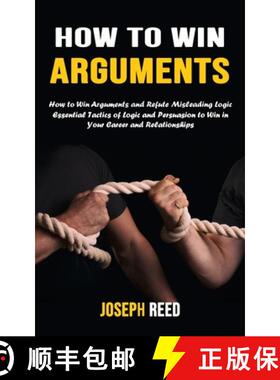 预订 How to Win Arguments: How to Win Arguments and Refute Misleading Logic (Essential Tactics of Log... [9781777497675]