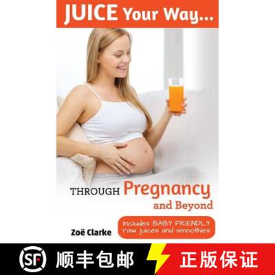 【3-4周达】Juice Your Way Through Pregnancy and Beyond: Includes baby friendly juices and smoothies [9780993168321]