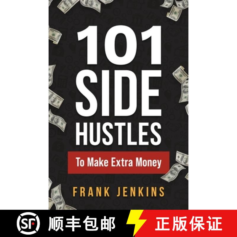 【3-4周达】101 Side Hustles To Make Extra Money: From Freelancing, Online Selling, Creative Gigs, Rea... [9781951806521]