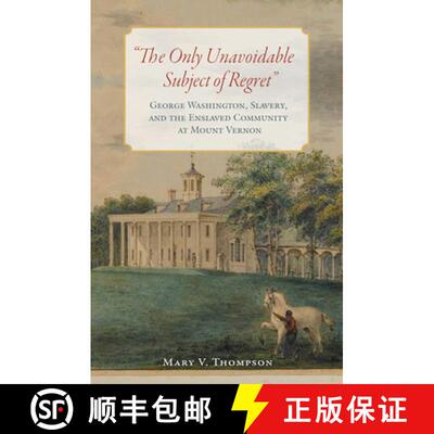 预订 精装 The Only Unavoidable Subject of Regret: George Washington, Slavery, and the Enslaved Commun... [9780813941844]