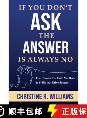 预订 If You Don't Ask, the Answer Is Always No: From Stories that Hold You Back to Skills that Drive ... [9780578307565]