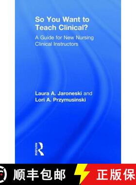 【3-4周达】So You Want to Teach Clinical?: A Guide for New Nursing Clinical Instructors [9781138616257]