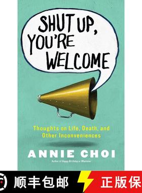 【3-4周达】Shut Up, You're Welcome: Thoughts on Life, Death, and Other Inconveniences (Original) [9781451698398]