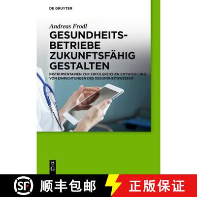 【3-4周达】精装 Gesundheitsbetriebe zukunftsfähig gestalten – Instrumentarien zur erfolgreichen Ent... [9783110349238]
