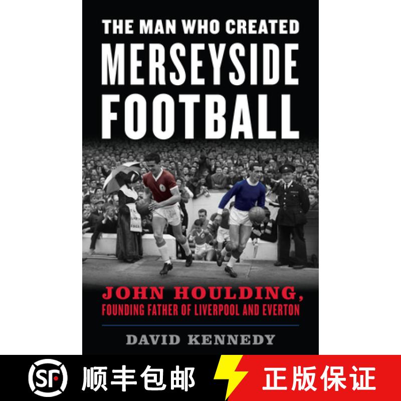 预订 The Man Who Created Merseyside Football : John Houlding, Founding Father of Liverpool and Everton [9781538141236]