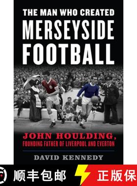预订 The Man Who Created Merseyside Football : John Houlding, Founding Father of Liverpool and Everton [9781538141236]