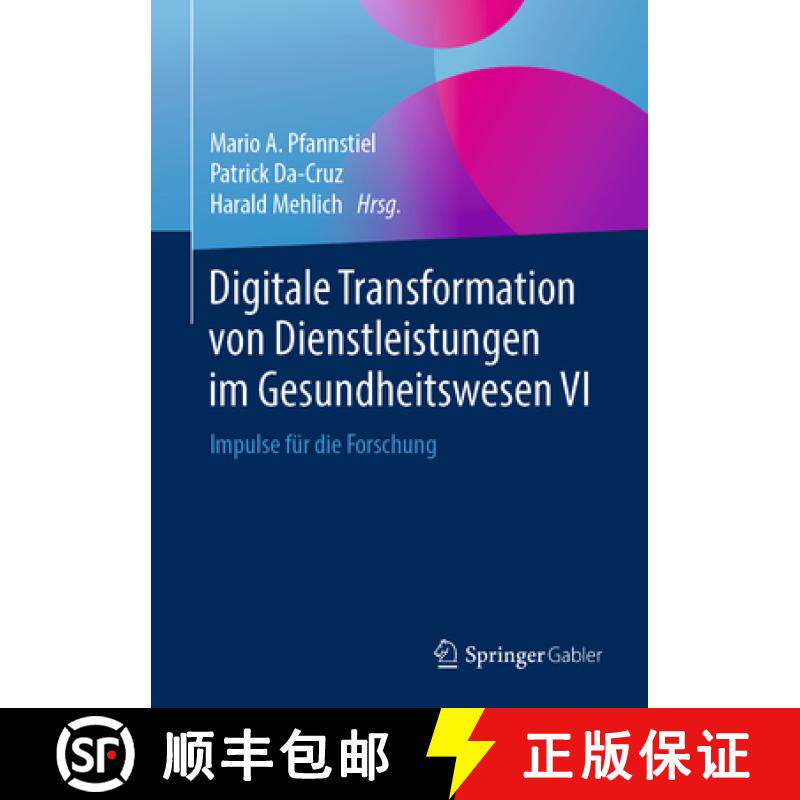 【3-4周达】Digitale Transformation Von Dienstleistungen Im Gesundheitswesen VI: Impulse Für Die Fors... [9783658254605]
