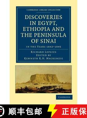 【3-4周达】Discoveries in Egypt, Ethiopia and the Peninsula of Sinai: in the Years 1842–1845, During... [9781108017114]