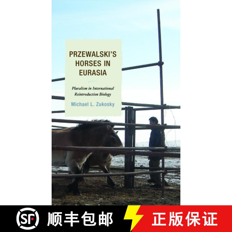 【3-4周达】Przewalski's Horses in Eurasia : Pluralism in International Reintroduction Biology [9781498521352]