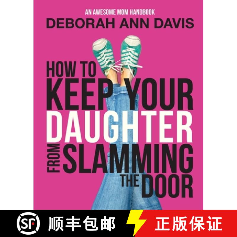【3-4周达】How To Keep Your Daughter From Slamming the Door: An Awesome Mom Handbook [9781942009092]