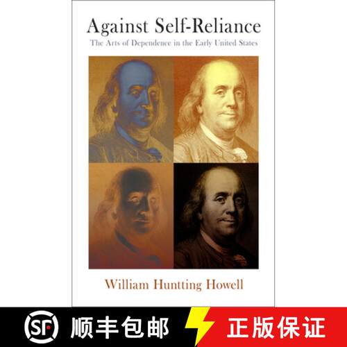 【3-4周达】精装 Against Self–Reliance – The Arts of Dependence in the Early United States [9780812247039]