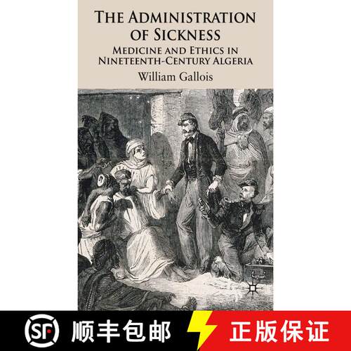 【3-4周达】精装 The Administration of Sickness: Medicine and Ethics in Nineteenth-Century Algeria [9780230500433]