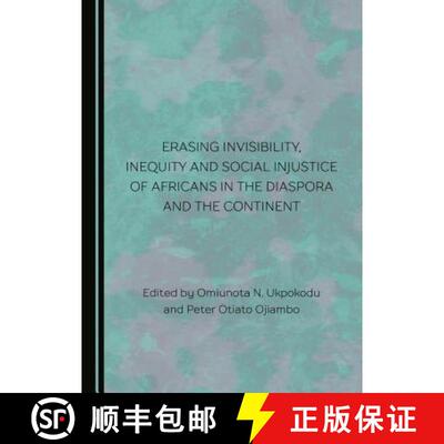 预订 Erasing Invisibility, Inequity and Social Injustice of Africans in the Diaspora and the Continent [9781443894975]