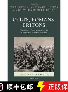 【3-4周达】Celts, Romans, Britons: Classical and Celtic Influence in the Construction of British Iden... [9780198863076]