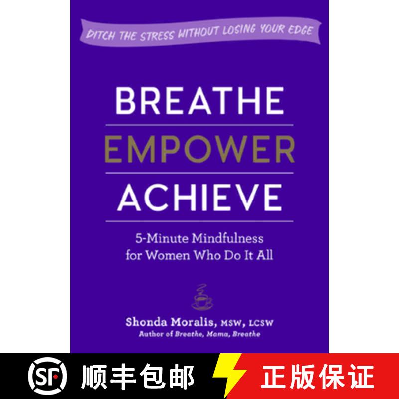 【3-4周达】Breathe, Empower, Achieve: 5-Minute Mindfulness for Women Who Do It All - Ditch the Stress... [9781615195848]