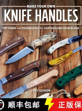 【3-4周达】Make Your Own Knife Handles: Patterns and Techniques for Customizing Your Blade (Revised) [9781950934379]