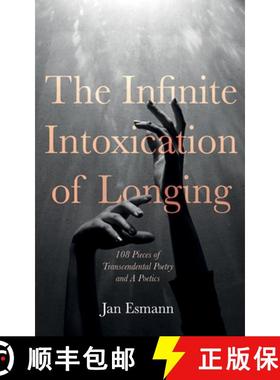 预订 The Infinite Intoxication of Longing: 108 Pieces of Transcendental Poetry and a Poetics [9798385225101]