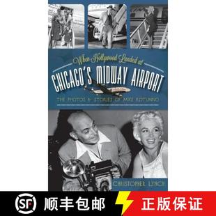 预订 Airport The Photos Rotunno 9781540231550 Landed Chicago Midway Stories and Mike Hollywood When