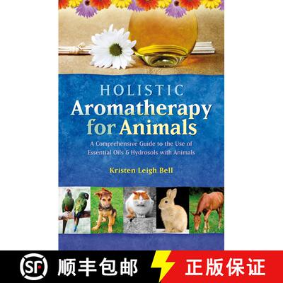 【3-4周达】Holistic Aromatherapy for Animals: A Comprehensive Guide to the Use of Essential Oils and ... [9781899171590]