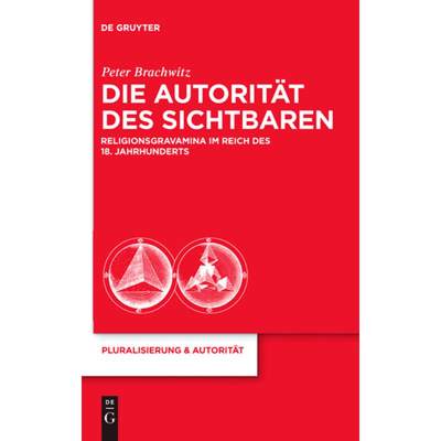 预订 Die Autorität des Sichtbaren：Religionsgravamina im Reich des 18. Jahrhunderts [9783110251869]