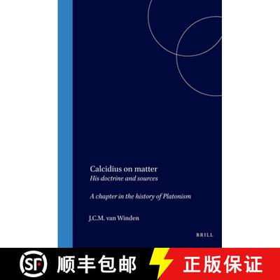 【3-4周达】Calcidius on Matter: His Doctrine and Sources: A Chapter in the History of Platonism [9789004017214]