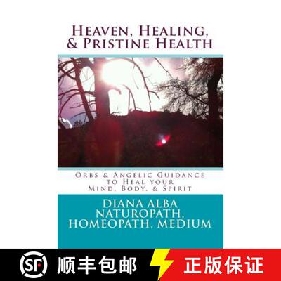 【3-4周达】Heaven, Healing, & Pristine Health: Orbs & Angelic Guidance to Heal Your Mind, Body, & Spirit [9780692371848]