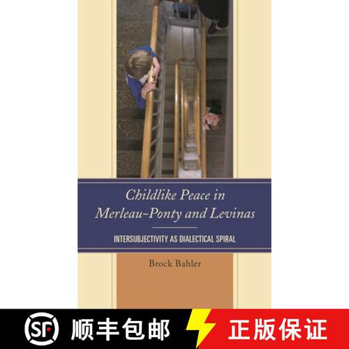 【3-4周达】精装 Childlike Peace in Merleau-Ponty and Levinas : Intersubjectivity as Dialectical Spiral [9781498518499]