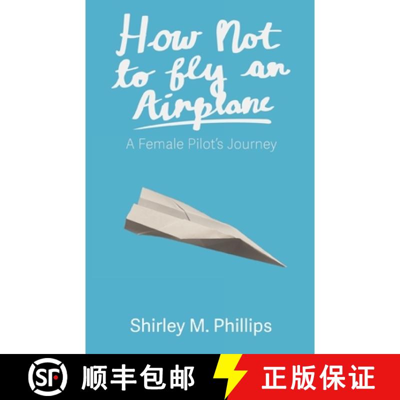 【3-4周达】How Not to Fly an Airplane: A Female Pilot's Journey [9781627205917]