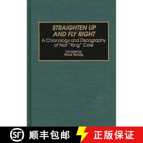【3-4周达】精装 Straighten Up and Fly Right: A Chronology and Discography of Nat King Cole [9780313292514]