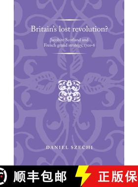 【3-4周达】Britain's lost revolution? : Jacobite Scotland and French grand strategy, 1701-8 [9781526106834]