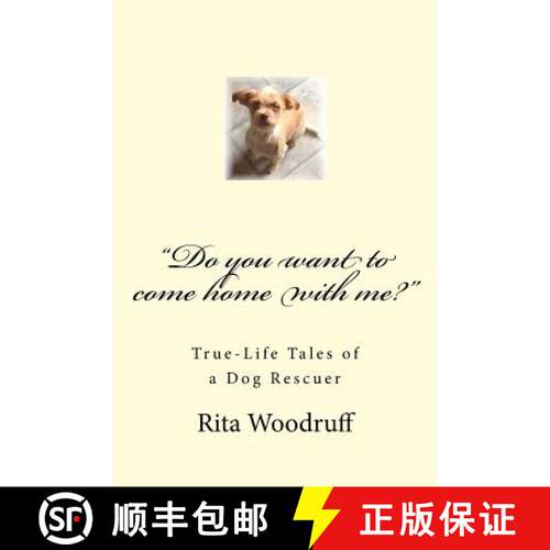 【3-4周达】Do you want to come home with me?: True-Life Tales of a Dog Rescuer [9780692327463]