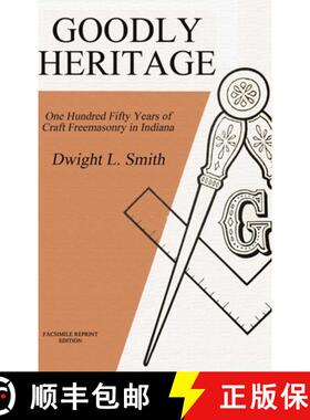 【3-4周达】Goodly Heritage: One Hundred Fifty Years of Craft Freemasonry in Indiana [9781387819928]
