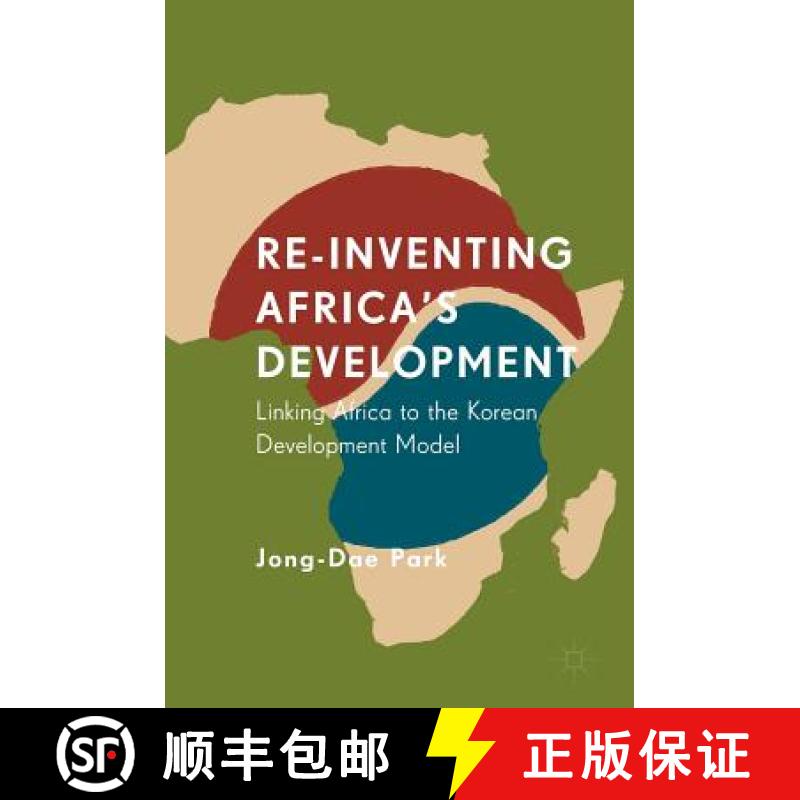 【4周达】Re-Inventing Africa's Development : Linking Africa to the Korean Development Model [9783030039455]