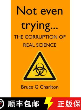 【3-4周达】Not Even Trying: The Corruption of Real Science: The Corruption of Real Science [9781908684189]