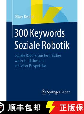 【3-4周达】300 Keywords Soziale Robotik : Soziale Roboter aus technischer, wirtschaftlicher und ethis... [9783658348328]